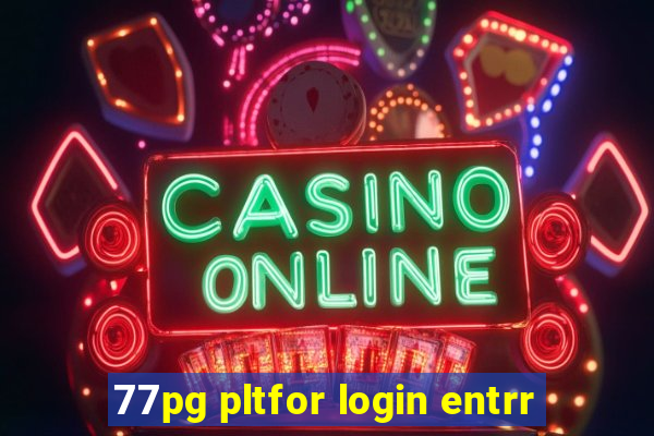 77pg pltfor login entrr